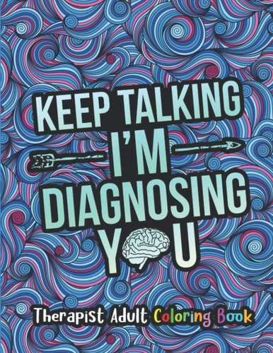 Therapist Adult Coloring Book A Therapist Life Coloring Book for Adults A Funny & Inspirational Therapist Coloring Book for Stress Relief & Relaxation Gifts for Therapists