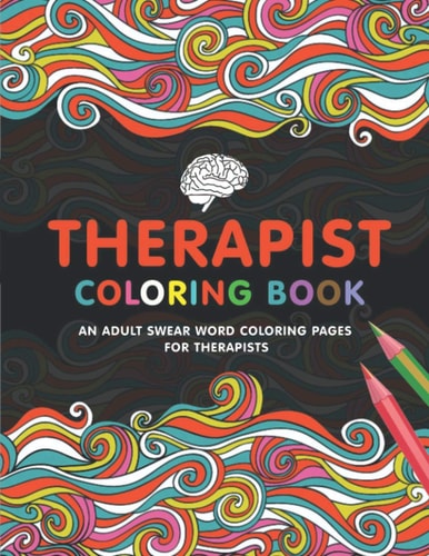 Therapist Coloring Book A Therapist Life Coloring Book for Adults A Funny & Inspirational Therapist Adult Coloring Book for Stress Relief & Relaxation Gifts for Therapists