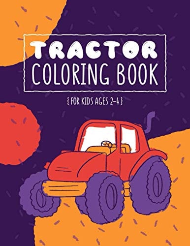 Tractor Coloring Book 44 Simple Images For Beginners Learning How To Color: Ages 2-4, 8.5 X 11 Inches (21.59 X 27.94 Cm)