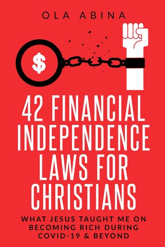42 Financial Independence Laws for Christians What Jesus Taught Me on Becoming Rich During Covid-19 & Beyond