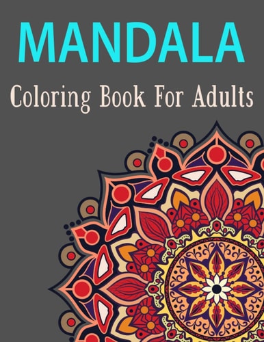 Mandala Coloring Book for Adults Amazing Beautiful Mandalas Collection of Stress-Relieving Mandala for Adults Fun Easy Relaxation for Birthday Gift