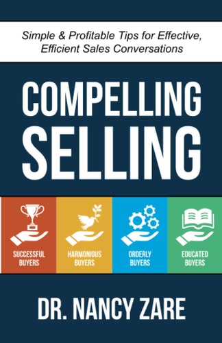 Compelling Selling Simple & Profitable Tips for Effective, Efficient Sales Conversations