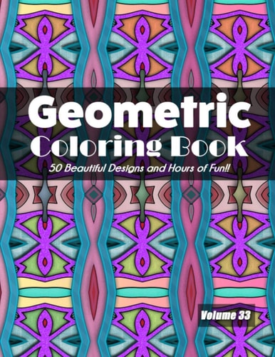 Geometric Coloring Book, Volume 33 50 Beautiful Designs and Hours of Fun!!