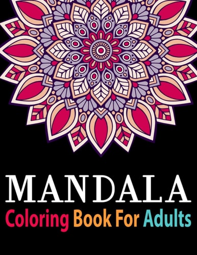 Mandala Coloring Book for Adults Adult Mandala Coloring Books Collection of Stress-Relieving Mandalas for Teens and Adults for Relaxation