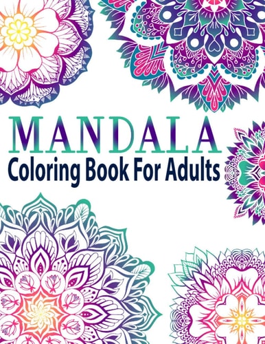 Mandala Coloring Book for Adults Adult Mandala Coloring Books Amazing Beautiful Collection of Stress-Relieving Mandalas for Teens and Adults for Relaxation