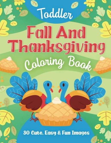 Toddler Fall and Thanksgiving Coloring Book 30 Cute, Easy & Fun Images, Kids Ages 2-4