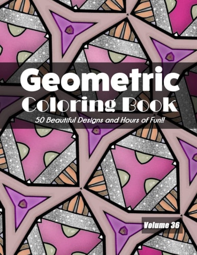 Geometric Coloring Book, Volume 36 50 Beautiful Designs and Hours of Fun!!