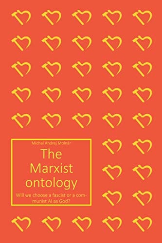 The Marxist Ontology Will We Choose a Fascist Or a Communist AI As God?