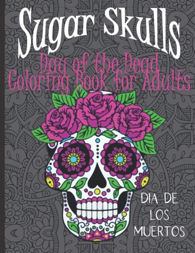 Sugar Skulls Day of the Dead Coloring Book for Adults with Mandala Backgrounds