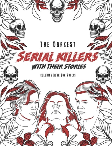 The Darkest Serial Killers with Their Stories Coloring Book for Adults