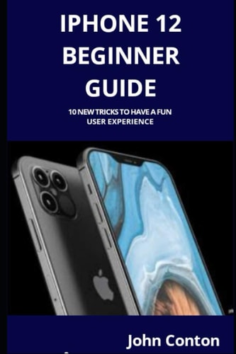 IPhone 12 Beginner Guide 10 New Tricks to Have a Fun User Experience