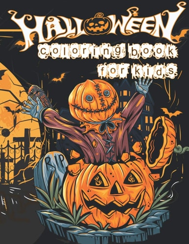 Halloween Coloring Book for Kids Coloring Workbook for Cute Kids and Toddlers Ages 2-4 and 4-8 Specially for Preschoolers and Elementary School Filled With Spooky Images of Witches Pumpkins Candy and Costumes