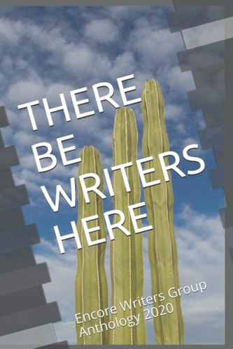 There Be Writers Here Encore Writers Group Anthology 2020