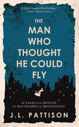 The Man Who Thought He Could Fly 12 Tales From the Edge of Imagination