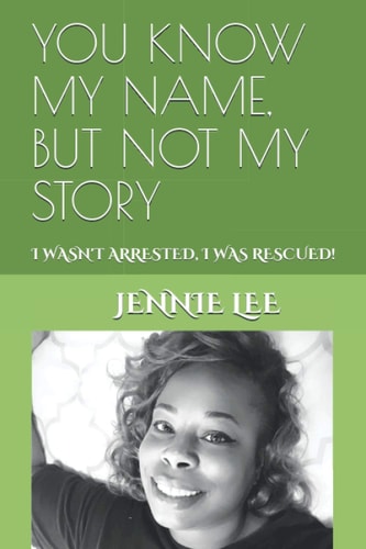 You Know My Name, But Not My Story I Wasn't Arrested, I Was Rescued!