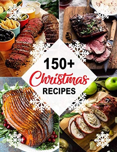 150+ Christmas Recipes Delicious Christmas & New Year Recipes, Complete Cookbook