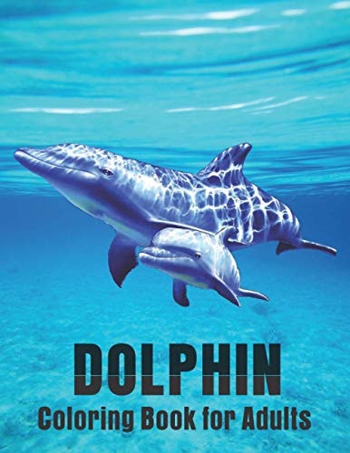 Dolphin Coloring Book for Adults Beautiful Dolphins with Unique Illustration