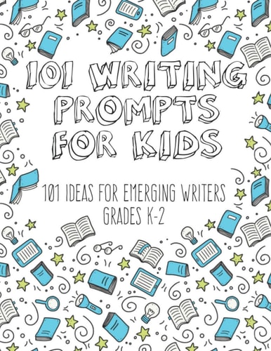 101 Writing Prompts for Kids Ideas for Emerging Writers Grades K-2