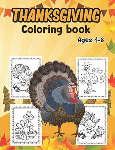 Thanksgiving Coloring Book for Kids Ages 4-8 My Big Thanksgiving Coloring Book for Kids Age 4 and Up - Collection of Over 50 Fun, Original and Unique Thanksgiving Coloring Pages for Children Toddlers and Preschoolers
