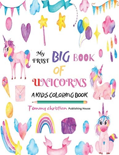 My Frist Big Book of Unicorns A Kids Coloring Book: A Coloring Book with Different Type Unicorn Designs Gift for Kids for Applying Different Color to Different Design and Getting Knowledge about Color Apply.