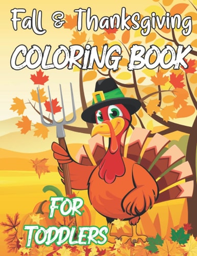 Fall & Thanksgiving Coloring Book For Toddlers A Collection Of Fun And Easy Thanksgiving Coloring Pages For Kids Ages 2-5