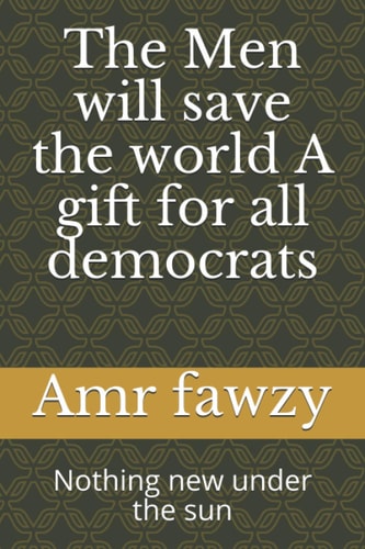 The Men Will Save the World A Gift for All Democrats Nothing New Under the Sun