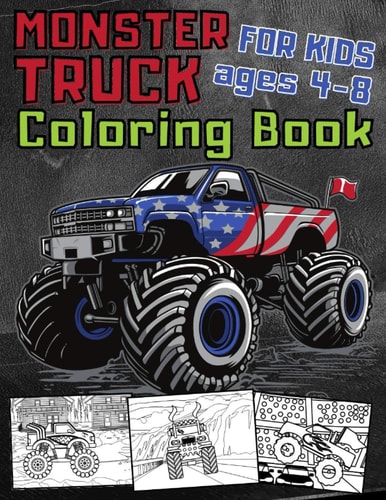 Monster Truck Coloring Book For Kids Ages 4-8 35 Awesome BIG Printed Designs Filled With Funny Monster Truck Scenes