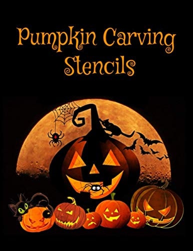 Pumpkin Carving Stencils Halloween Patterns Templates for Carving Funny and Spooky Faces For All Ages and Skills For Kids and Adults Easy to Difficult Halloween Crafts 55 Unique Fun Designs