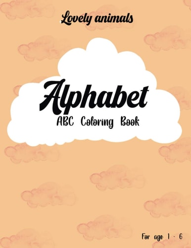 Lovely Animals / Alphabet - ABC Coloring Book for Age 1 - 6 Coloring Book / 27 Animals to Color, Alphabet Coloring Book / 8.5x11 Inches