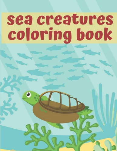 Sea Creatures Coloring Book Super Coloring Book For Kids Learn About Crabs, Dolphins, Seahorses and Many More!