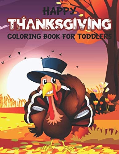Happy Thanksgiving Coloring Book for Toddlers An Awesome Collection of Fun Thanksgiving Day Coloring Pages for Kids, Toddlers