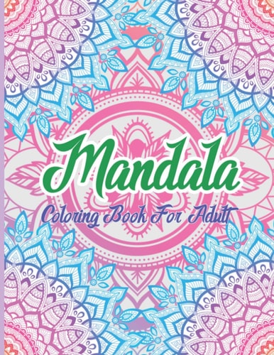 Mandala Coloring Book For Adult Coloring Book with Fun, Easy, and Relaxing Coloring Pages For Meditation And Happiness