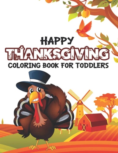 Happy Thanksgiving Coloring Book For Toddlers Happy Thanksgiving Coloring Book For Kids, Toddlers And Preschoolers, A Collection Of 50 Unique Coloring