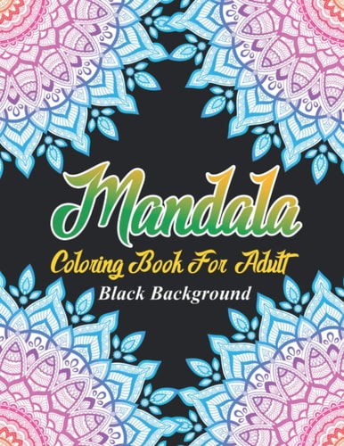 Mandala Coloring Book For Adult Coloring Book with Fun, Easy, and Relaxing Coloring Pages For Meditation And Happiness ( Black Background )