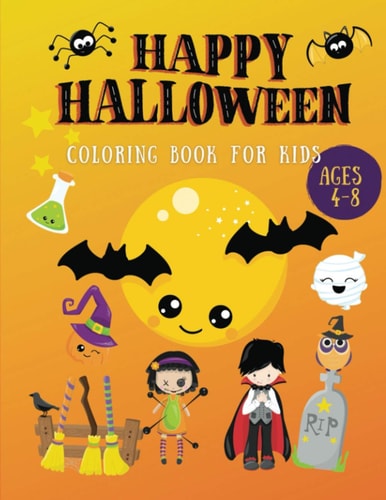 Happy Halloween Coloring Book For Kids Ages 4-8 A Halloween Coloring Books for Toddlers with Horror Vampires, Bats, Ghost, Pumpkins High-Quality Halloween Childrens Books for Kindergarten Preschool and Boys Or Girls