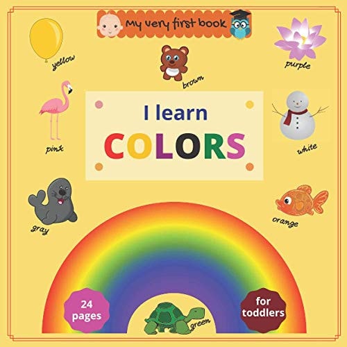 My Very First Book I Learn Colors: Fun Full Color Book to Help Toddlers and Preschoolers Learn Colors