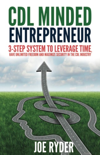 CDL Minded Entrepreneur 3-Step System to Leverage Time, Have Unlimited Freedom and Maximize Security in the CDL Industry