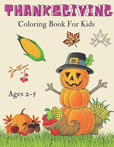 Thanksgiving Coloring Book for Kids Ages 2-5 Perfect Hollyday Gift for Toddler and Preschool. Easy Coloring Book for Children. Turkey and Other Cute Stuff