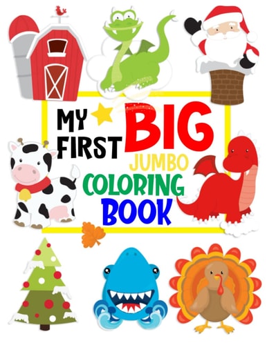 My First Big Jumbo Coloring Book Include Holiday, Things, Thanksgiving, Halloween, Easter, Fish and More Perfect Gifts Activity Variety Coloring Book for Kids, Girls, Boys Ages 3-5, 4-8