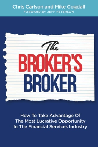 The Broker's Broker How To Take Advantage Of The Most Lucrative Opportunity In The Financial Services Industry
