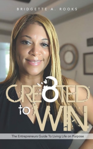 Cre8ted to Win The Entrepreneurs Guide to Living Life on Purpose.
