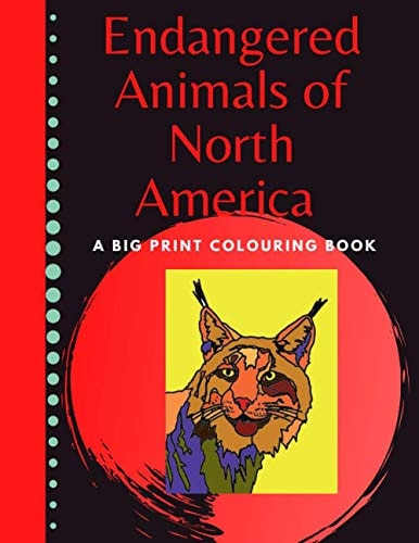 Endangered Animals of North America Big Print Colouring Book Easy to Colour and Fun Notebook for Children Ages 6-10