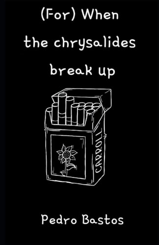 (For) When the Chrysalides Break Up