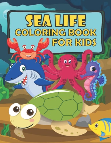 Sea Life Coloring Book For Kid Cute Underwater Animals To Color For Children Ages 4-8