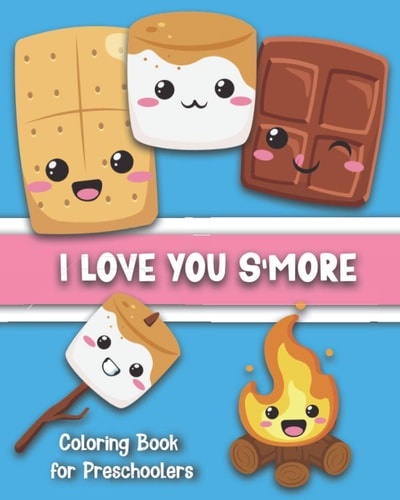 I Love You S'More Coloring Book for Preschoolers Cute S'more-Themed Images for Your Toddler To Color: Ages 1-5
