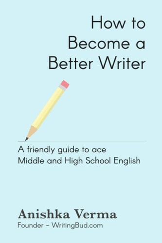 How to Become a Better Writer A Friendly Guide to Ace Middle and High School English