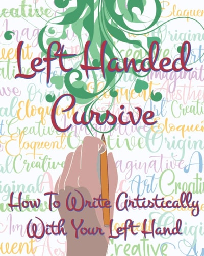 Left Hand Cursive - How To Write Artistically With Your Left Hand Writing this Left-handed Cursive Font is Fun. It's Neat, Legible, and Artistically Formed, and Fit Left-handed Writing Ergonomically.