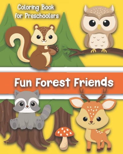 Fun Forest Friends A Coloring Book for Preschoolers Cute Animals for Your Toddler Color: Age 1 to 5