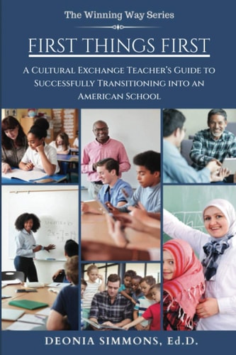 First Things First A Cultural Exchange Teacher's Guide to Successfully Transitioning Into an American School