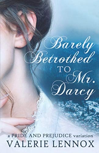 Barely Betrothed to Mr. Darcy A Pride and Prejudice Variation
